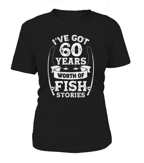 60th birthday I ve got 60 years worth of fish stories Women's T-Shirt