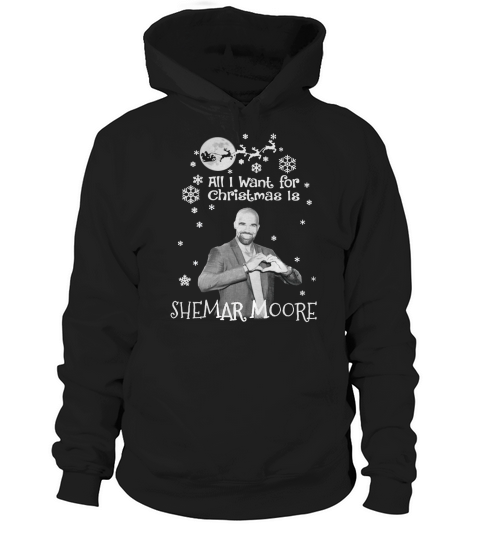 ALL I WANT FOR CHRISTMAS IS SHEMARMOORE Hoodie Unisex