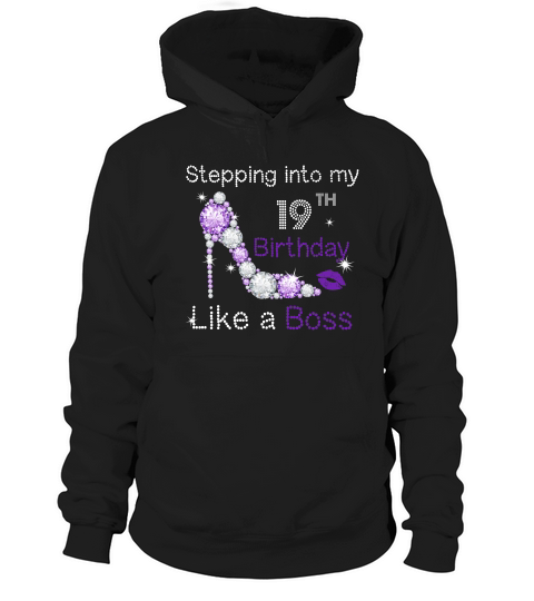 Stepping Into My 19th Birthday Like A Boss T-shirt Gift Hoodie Unisex