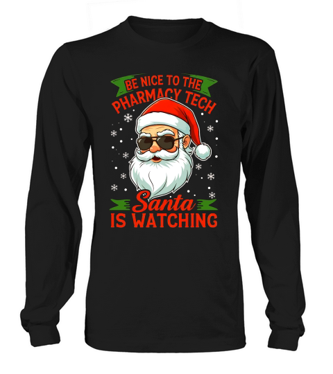 Be Nice To The Pharmacy tech santa Is Watching 02 Long sleeved Unisex