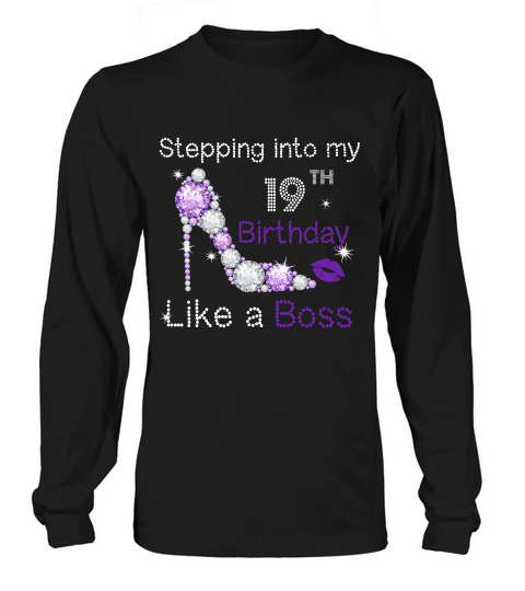 Stepping Into My 19th Birthday Like A Boss T-shirt Gift Long sleeved Unisex