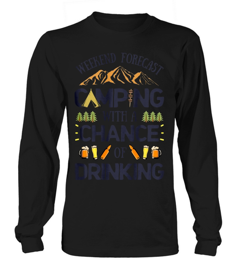 Weekend Forecast Camping A Chance Of Drinking T Shirt Camper Long sleeved Unisex