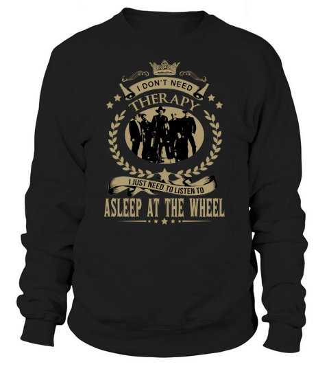 I just need to listen to ASLEEP AT THE WHEEL Sweatshirt Unisex
