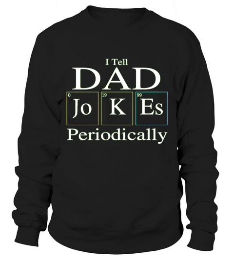 I Tell Dad Jokes Periodically Green Sweatshirt Unisex