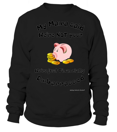 Official Ashley Goforth Studio Tee My Mama Said Not Poor Sweatshirt Unisex