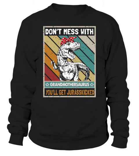 Vintage Dont Mess With Grandmothersaurus Sweatshirt Unisex