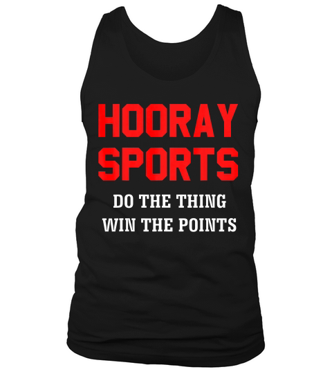 Hooray Sports Do The Thing, Win The Points Funny T-shirt_1 Tank Top Unisex