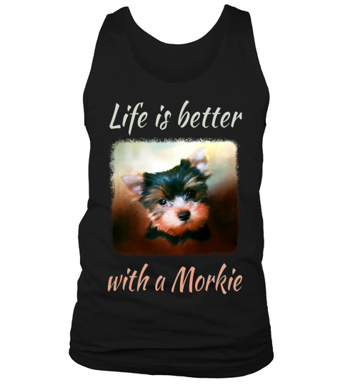Life Is Better With A Morkie T-shirt Tank Top Unisex