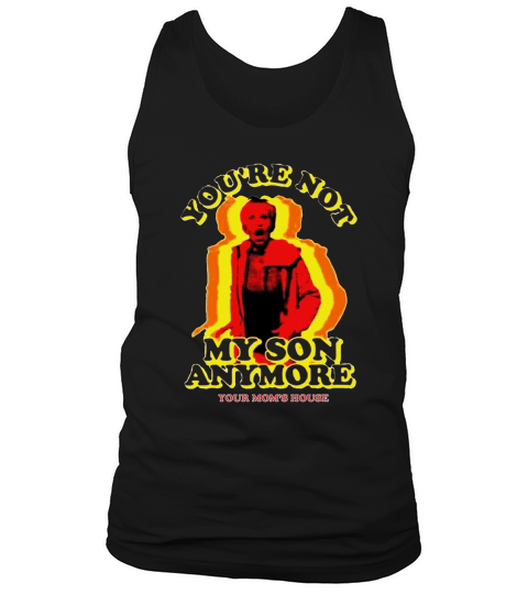 You’re Not My Son Anymore Your Mom’s House Tank Top Unisex