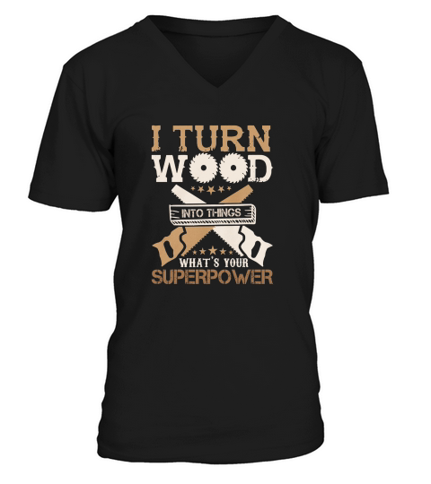 I Turn Woodworking Into Thiungs Whats Your Superpower V-Neck T-shirt