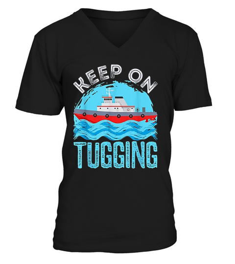 Tug Boat Captain Keep On Tugging Tugboat V-Neck T-shirt