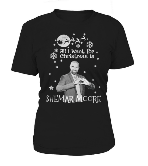 ALL I WANT FOR CHRISTMAS IS SHEMARMOORE Women's T-Shirt