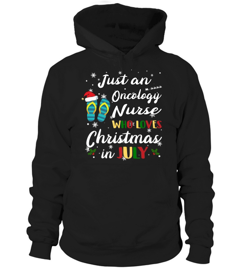 Just An Oncology Nurse Who Loves Chrismas In July Funny Summer Hoodie Unisex
