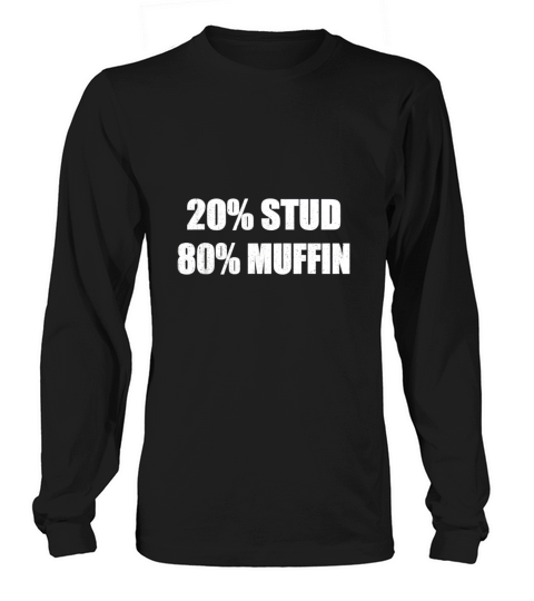 20% Stud 80% Muffin Shirt Funny Quotes T-shirt Gift Idea Long sleeved Unisex