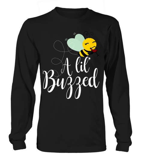 A Lil Buzzed Bee Wine  (2) Long sleeved Unisex