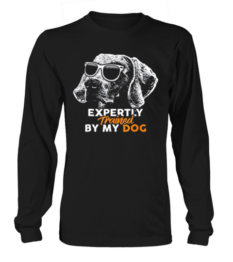 Expertly Trained By My Weimaraner Funny Long sleeved Unisex