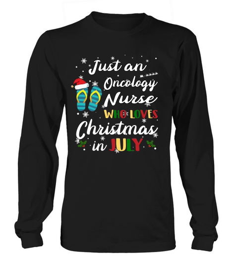 Just An Oncology Nurse Who Loves Chrismas In July Funny Summer Long sleeved Unisex