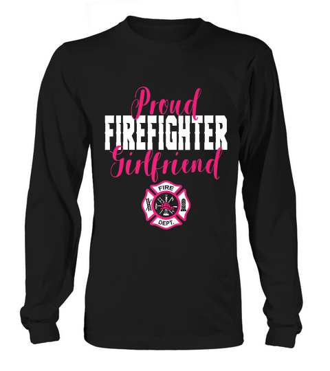Proud Firefighter Girlfriend T-shirt For Support Long sleeved Unisex