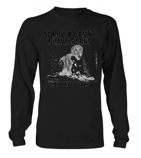 Sorry I Cant I Have Plans With My Borzoi Long sleeved Unisex