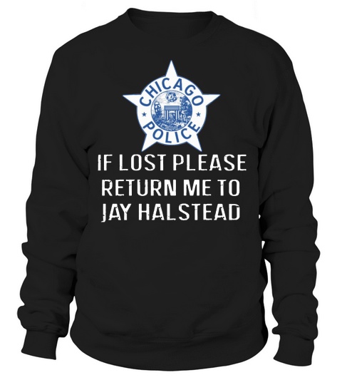 Chicago Police If Lost Please Return Me To Jay Halstead Sweatshirt Unisex