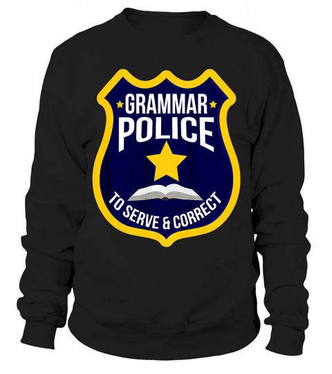 Cute Creative Grammar Police To Serve & Correct Shirt Gift_3 Sweatshirt Unisex
