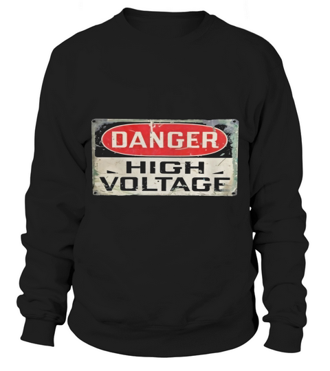Danger High Voltage Old Rusted Danger Sign T-shirt. Sweatshirt Unisex