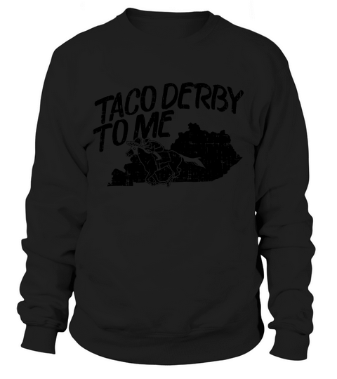 Taco Derby To Me Shirt Cinco De Kentucky Horse Race Party Sweatshirt Unisex