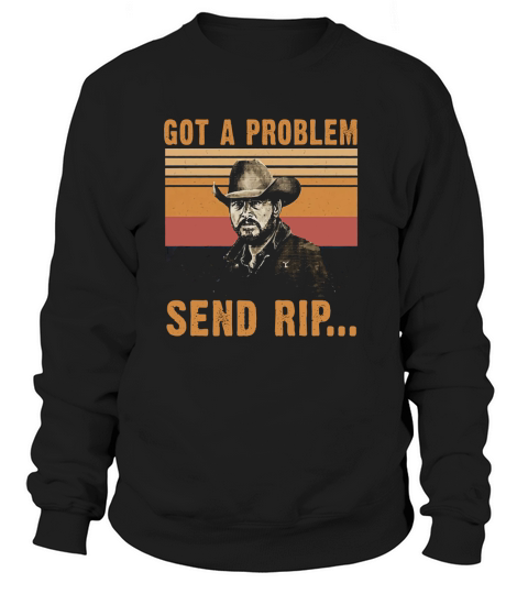 Yellowstone Got A Problem Send Rip Vintage Sweatshirt Unisex