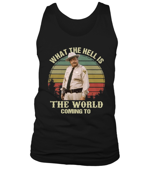Buford T. Justice What The Hell Is The World Coming To Vintage shirt Tank Top Unisex