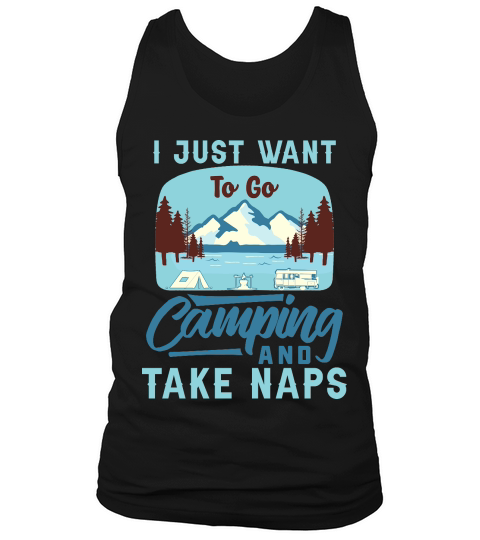 Camping I Just Want to go Camping take Naps Tank Top Unisex