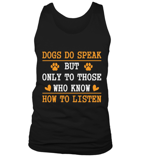 Dogs Do Speak But Only To Those Who Know How To Listen Tank Top Unisex