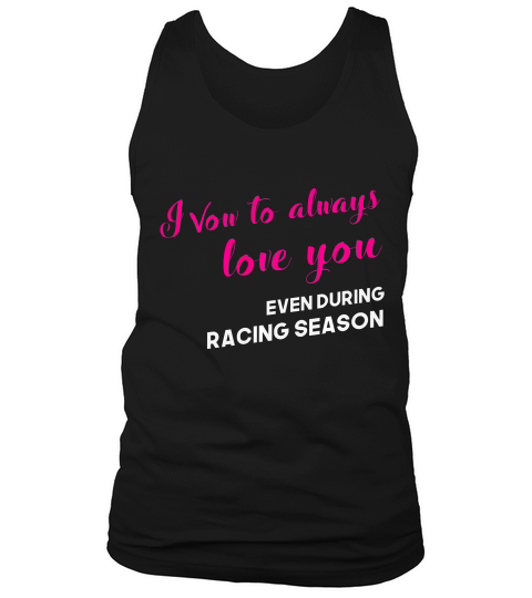 Funny Drag Racing Wife Tshirt, Vow To Love You Racing Season Tank Top Unisex
