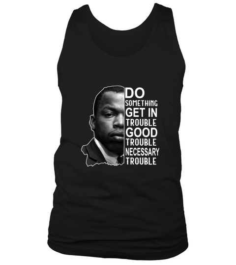John Lewis do something get in trouble good trouble necessary trouble Tank Top Unisex