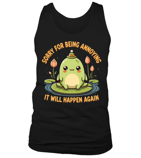 Sorry For Being Annoying It Will Happen Again Tank Top Unisex