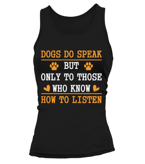Dogs Do Speak But Only To Those Who Know How To Listen Tank top Woman