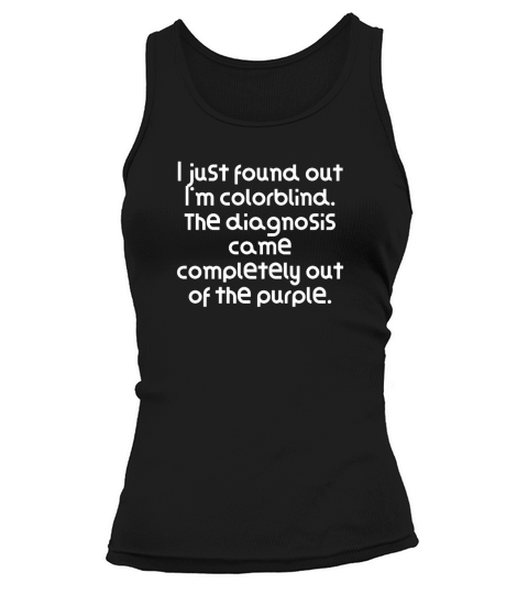 Funny Pun Joke I just found out I m colorblind. Tank top Woman