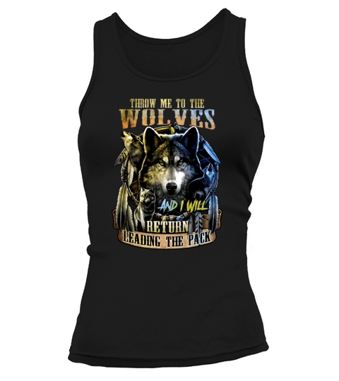 Throw Me To The Wolves And I Will Return Leading The Pack Tank top Woman