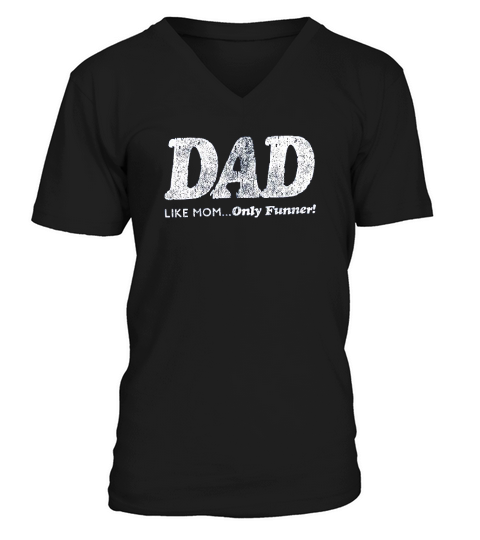 Dad Like Mom Only Funner Funny Fathers Day V-Neck T-shirt
