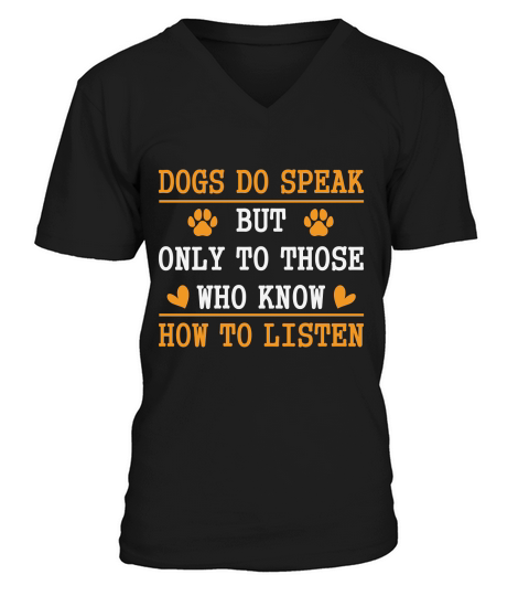 Dogs Do Speak But Only To Those Who Know How To Listen V-Neck T-shirt