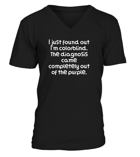 Funny Pun Joke I just found out I m colorblind. V-Neck T-shirt