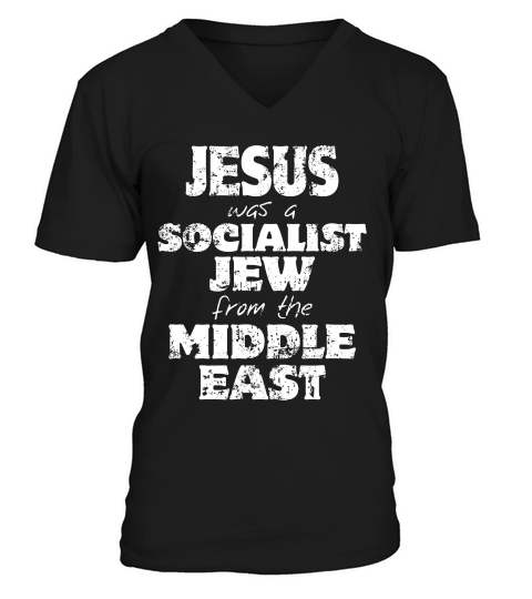 Jesus Was A Socialist Jew From The Middle East T-shirt V-Neck T-shirt