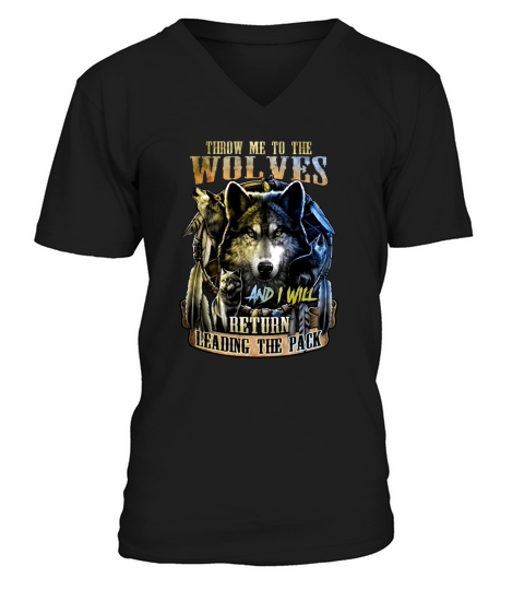 Throw Me To The Wolves And I Will Return Leading The Pack V-Neck T-shirt