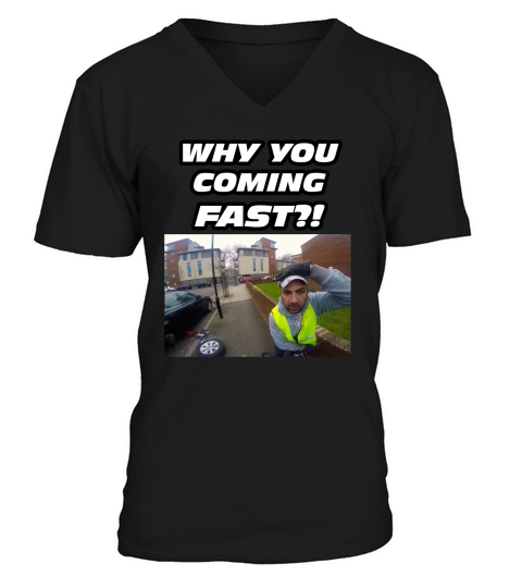 WHY YOU COMING FAST T-SHIRT - FUNNY, MEME V-Neck T-shirt