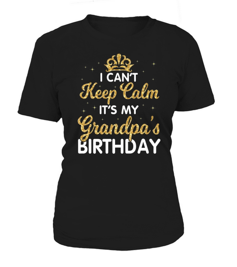 I Cant Keep Calm Its My Grandpa Birthday Shirt Happy Day Premium Women's T-Shirt