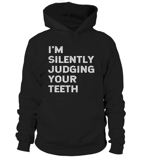 Im Silently Judging Your Teeth Funny Dentist Hoodie Unisex