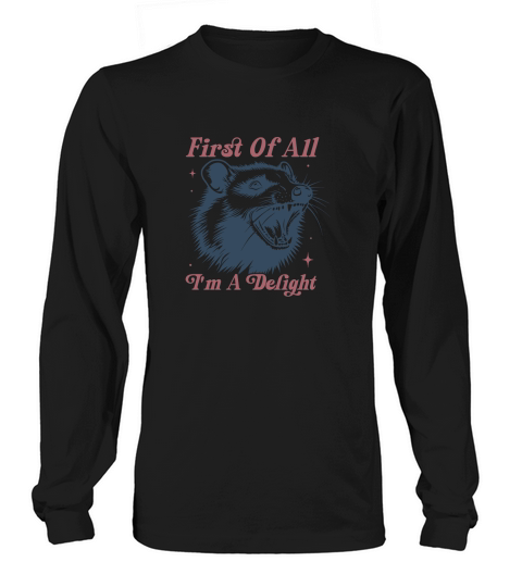 First of All Im a Delight Long sleeved Unisex