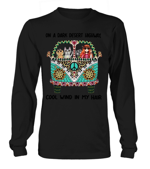On A Dark Desert Highway Cool Wind In My Hair Cats and Hippie Girl shirt Long sleeved Unisex