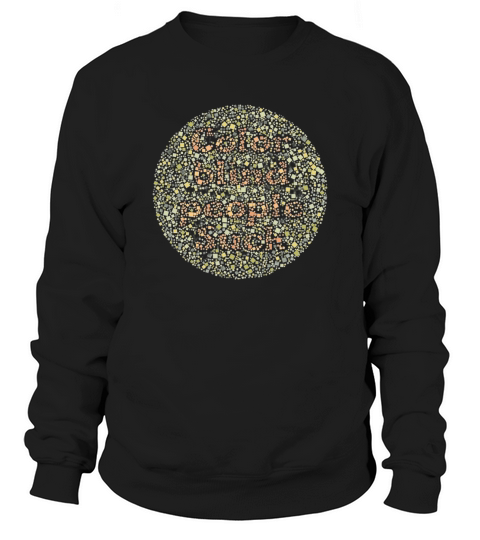 Colorblind Color blind people Suck Sweatshirt Unisex