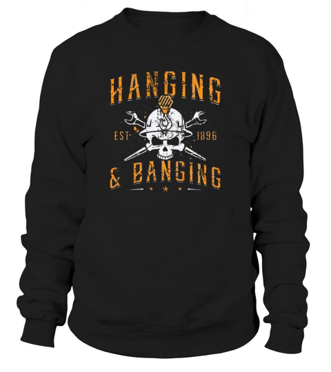 Ironworker Hanging   Banging Welding Ironworkers Sweatshirt Unisex