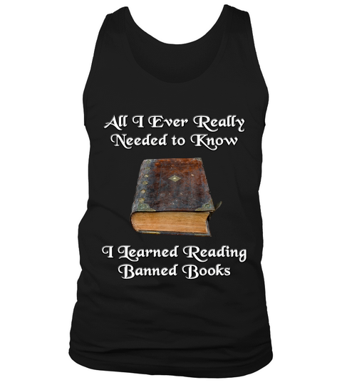 All I Ever Really Needed To Know I Learned From Banned Books T-shirt Tank Top Unisex
